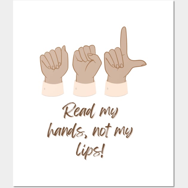 ASL American Sign Language Read my Hands, not my lips! Wall Art by Shearer Creations